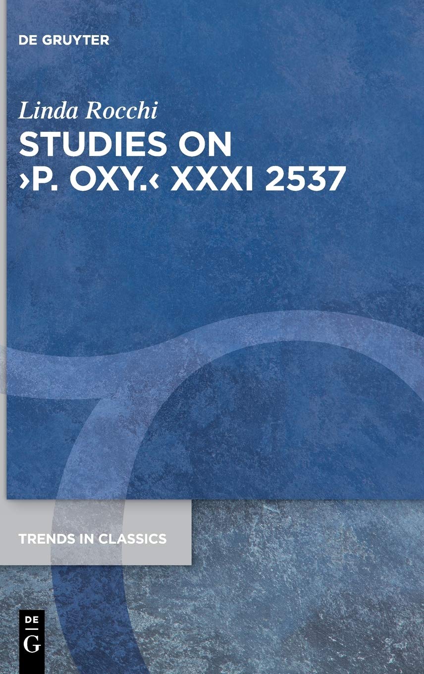 Studies on ›P. Oxy.‹ XXXI 2537 (Trends in Classics - Supplementary Volumes, 95)