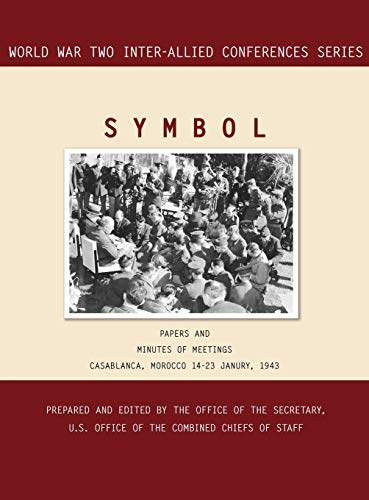 SYMBOL: Casablanca, Morocco, 14-23 January 1943. Volumes 1 and 2 (World War II Inter-Allied Conferences series)