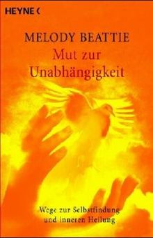 Mut zur Unabhängigkeit. Wege zur Selbstfindung und inneren Heilung