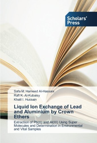 Liquid Ion Exchange of Lead and Aluminium by Crown Ethers: Extraction of Pb(II) and Al(III) Using Super Molecules and Determination in Environmental and Vital Samples