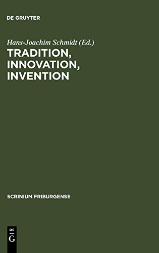 Tradition, Innovation, Invention: Fortschrittsverweigerung und Fortschrittsbewusstsein im Mittelalter (Scrinium Friburgense, Band 18)