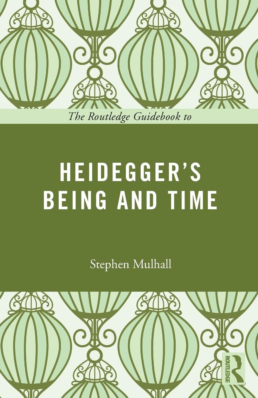 The Routledge Guidebook to Heidegger's Being and Time (Routledge Guides to the Great Books)