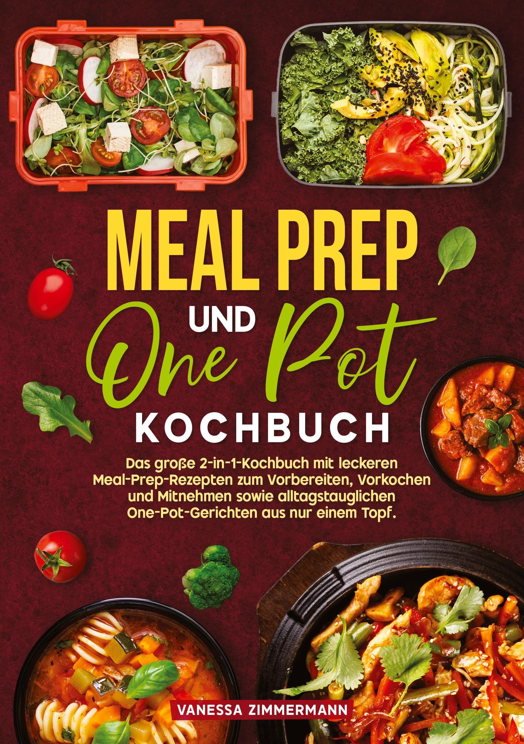 Meal Prep und One Pot Kochbuch: Das große 2-in-1-Kochbuch mit leckeren Meal-Prep-Rezepten zum Vorbereiten, Vorkochen und Mitnehmen sowie alltagstauglichen One-Pot-Gerichten aus nur einem Topf.