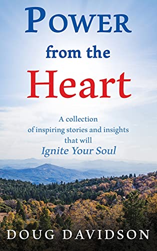Power From The Heart - a collection of inspiring stories and insights that will Ignite Your Soul