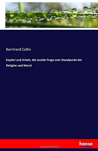 Kapital und Arbeit, die soziale Frage vom Standpunkt der Religion und Moral