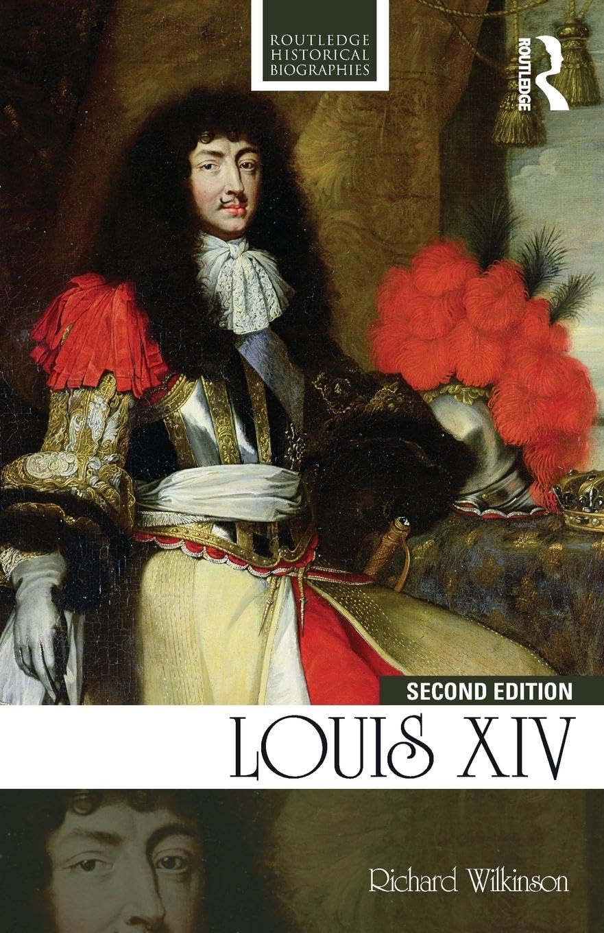 Richard Wilkinson Louis Xiv (Routledge Historical Biographies)