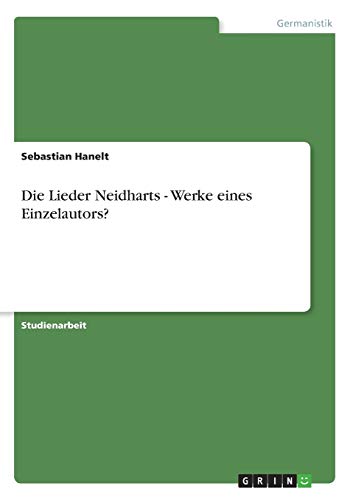 Die Lieder Neidharts - Werke eines Einzelautors?