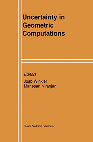 Uncertainty in Geometric Computations (The Springer International Series in Engineering and Computer Science, 704, Band 704)