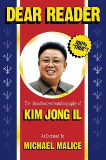 Dear Reader: The Unauthorized Autobiography of Kim Jong Il