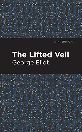 The Lifted Veil (Mint Editions―Horrific, Paranormal, Supernatural and Gothic Tales)