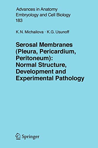 Serosal Membranes (Pleura, Pericardium, Peritoneum): Normal Structure, Development and Experimental Pathology (Advances in Anatomy, Embryology and ... Embryology and Cell Biology, 183, Band 183)