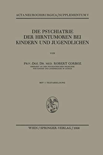 Die Psychiatrie der Hirntumoren bei Kindern und Jugendlichen (Acta Neurochirurgica Supplement, 5, Band 5)