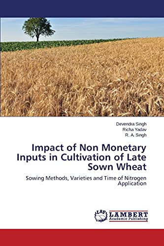Impact of Non Monetary Inputs in Cultivation of Late Sown Wheat: Sowing Methods, Varieties and Time of Nitrogen Application