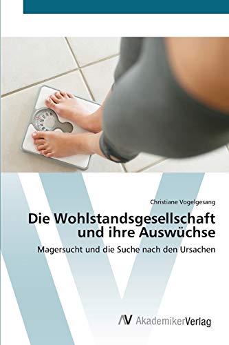 Die Wohlstandsgesellschaft und ihre Auswüchse: Magersucht und die Suche nach den Ursachen