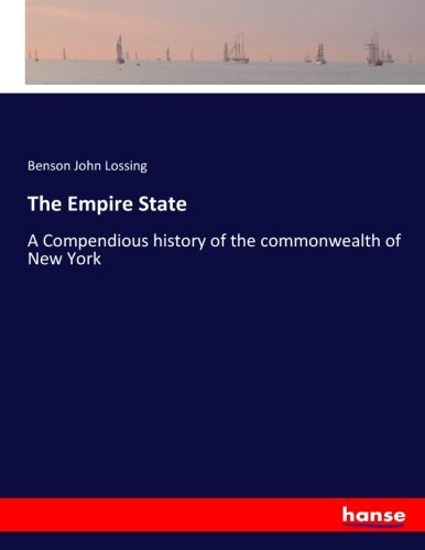 The Empire State: A Compendious history of the commonwealth of New York