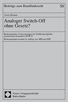 Analoger Switch-Off ohne Gesetz?: Rechtsstaatliche Voraussetzungen der Einführung digitalen terrestrischen Fernsehens (DVB-T) (Beiträge zum Rundfunkrecht)