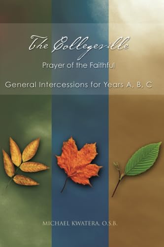 The Collegeville Paryer of the Faithful: General Intercessions for Years A, B, C