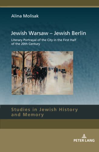 Jewish Warsaw – Jewish Berlin: Literary Portrayal of the City in the First Half of the 20th Century (Studies in Jewish History and Memory, Band 16)