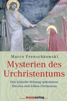 Mysterien des Urchristentums: Eine kritische Sichtung spekulativer Theorien zum frühen Christentum