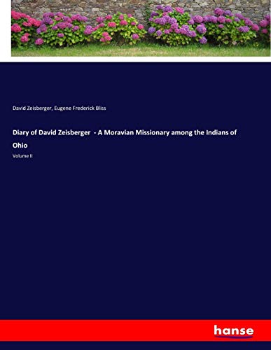 Diary of David Zeisberger - A Moravian Missionary among the Indians of Ohio: Volume II