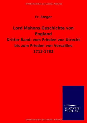 Lord Mahons Geschichte von England: Dritter Band: vom Frieden von Utrecht bis zum Frieden von Versailles 1713-1783