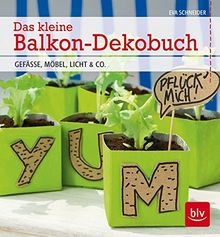 Das kleine Balkon-Dekobuch: Gefäße, Möbel, Licht & Co.