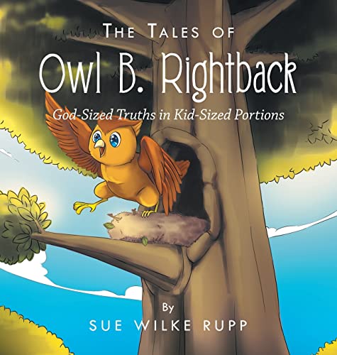 The Tales of Owl B. Rightback: God-Sized Truths in Kid-Sized Portions