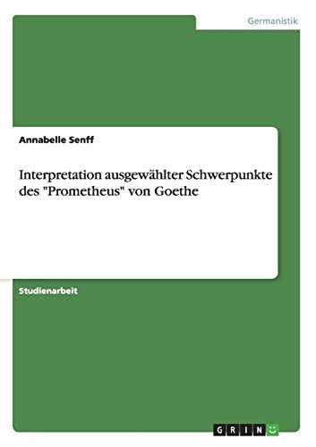Interpretation ausgewählter Schwerpunkte des Prometheus von Goethe
