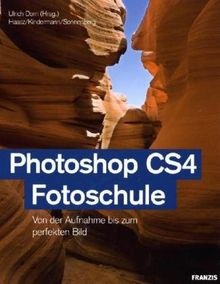 Photoshop CS4 Fotoschule: Von der Aufnahme bis zum perfekten Bild