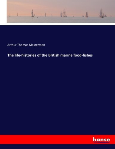 The life-histories of the British marine food-fishes