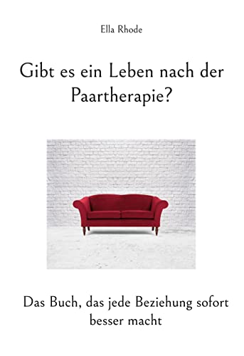 Gibt es ein Leben nach der Paartherapie?: Das Buch, das jede Beziehung sofort besser macht