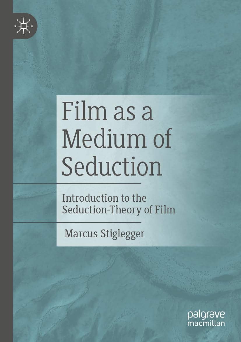 Film as a Medium of Seduction: Introduction to the Seduction-Theory of Film