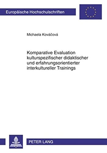 Komparative Evaluation kulturspezifischer didaktischer und erfahrungsorientierter interkultureller Trainings (Europäische Hochschulschriften / ... / Publications Universitaires Européennes)