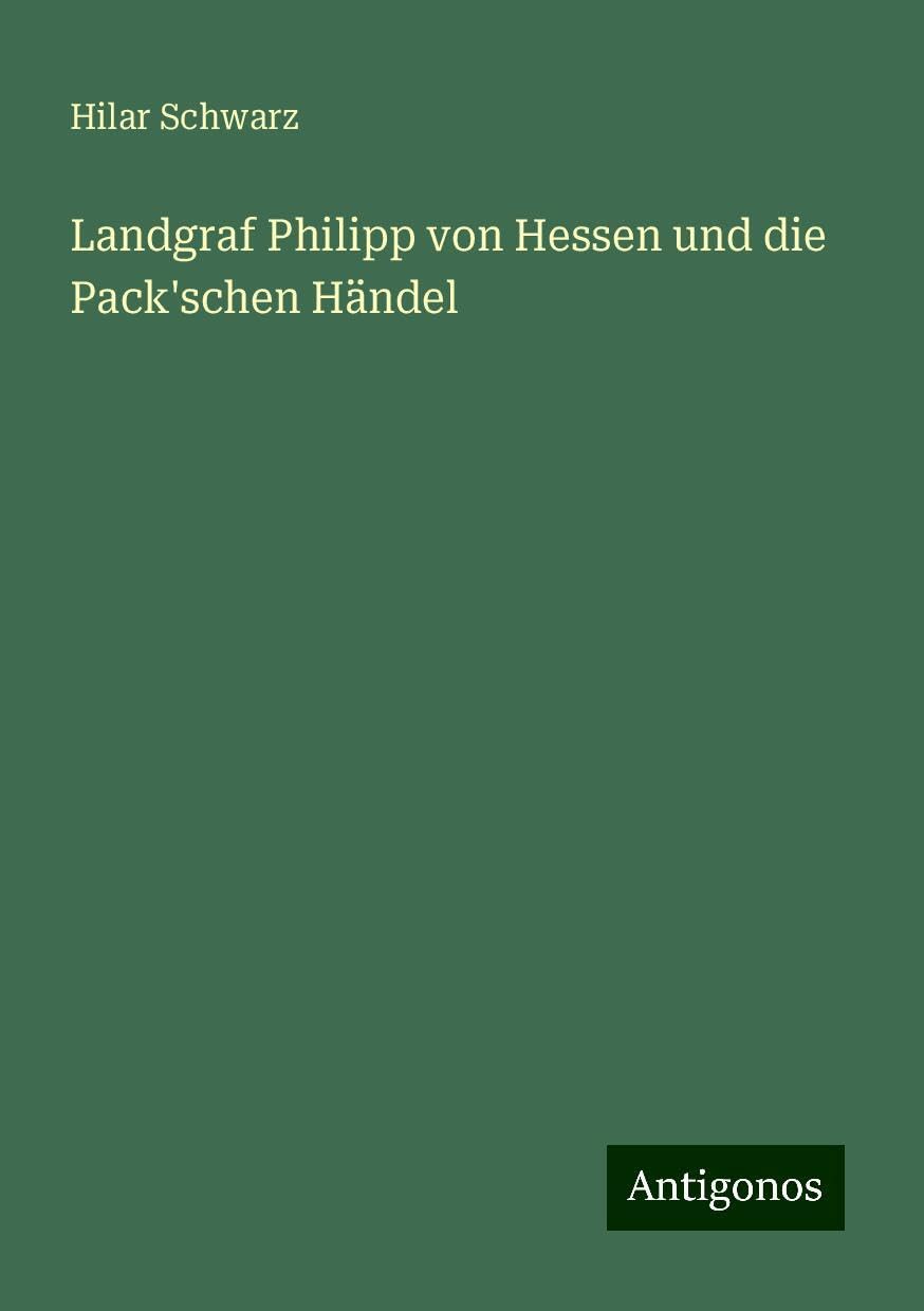 Landgraf Philipp von Hessen und die Pack'schen Händel