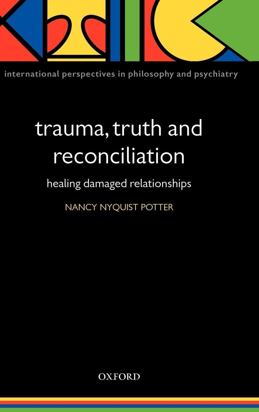 Trauma, Truth and Reconciliation: Healing Damaged Relationships (International Perspectives in Philosophy And Psychiatry)