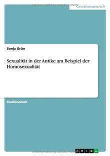 Sexualität in der Antike am Beispiel der Homosexualität