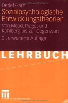 Sozialpsychologische Entwicklungstheorien: Von Mead, Piaget und Kohlberg bis zur Gegenwart