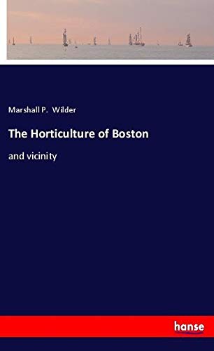 The Horticulture of Boston: and vicinity