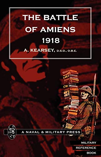 The Battle of Amiens 1918 (Battle of Amiens 1918,and Operations 8th August-3rd September,1918)