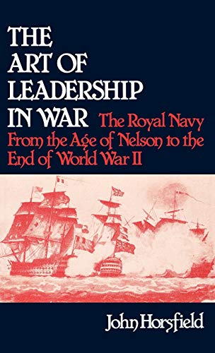 The Art of Leadership in War: The Royal Navy from the Age of Nelson to the End of World War II (Contributions in Military Studies)