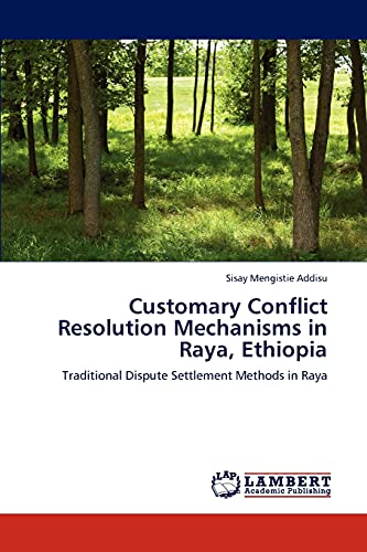 Customary Conflict Resolution Mechanisms in Raya, Ethiopia: Traditional Dispute Settlement Methods in Raya