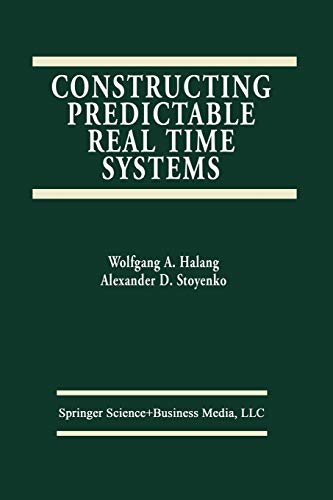 Constructing Predictable Real Time Systems (The Springer International Series in Engineering and Computer Science, 146, Band 146)