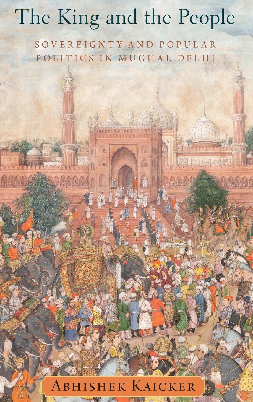King and the People: Sovereignty and Popular Politics in Mughal Delhi