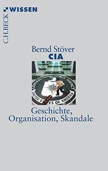 CIA: Geschichte, Organisation, Skandale (Beck'sche Reihe)