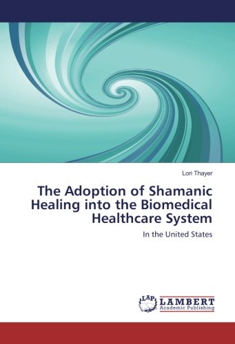 The Adoption of Shamanic Healing into the Biomedical Healthcare System: In the United States