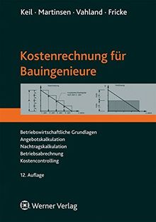 Kostenrechnung für Bauingenieure: Betriebswirtschaftliche Grundlagen, Angebotskalkulation, Nachtragskalkulation, Betriebsabrechnung, Kostencontrolling