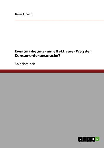 Eventmarketing. Ein effektiverer Weg der Konsumentenansprache?