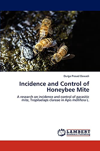 Incidence and Control of Honeybee Mite: A research on incidence and control of parasitic mite, Tropilaelaps clareae in Apis mellifera L.