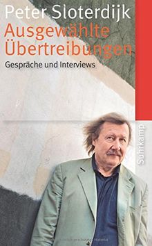 Ausgewählte Übertreibungen: Gespräche und Interviews 1993-2012 (suhrkamp taschenbuch)