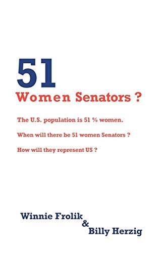 51 Women Senators?: The U.S. Population is 51% women. When will here be 51 women Senators? How will they represent us?: Will we ever have 51 women Senators? When? How will they represent us?
